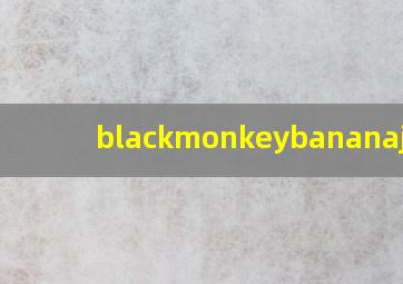 blackmonkeybananajams